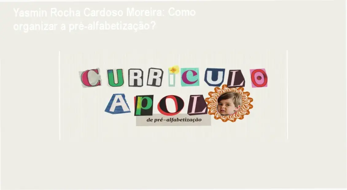 Yasmin Rocha Cardoso Moreira: Como organizar a pré‑alfabetização? 1 https://ondeaprender.com.br/yasmin-rocha-cardoso-moreira-curriculo-apolo-como-organizar-pre-alfabetizacao/ Yasmin Rocha Cardoso Moreira apresenta o Currículo Apolo para pré‑alfabetização de crianças de 2 a 5 anos