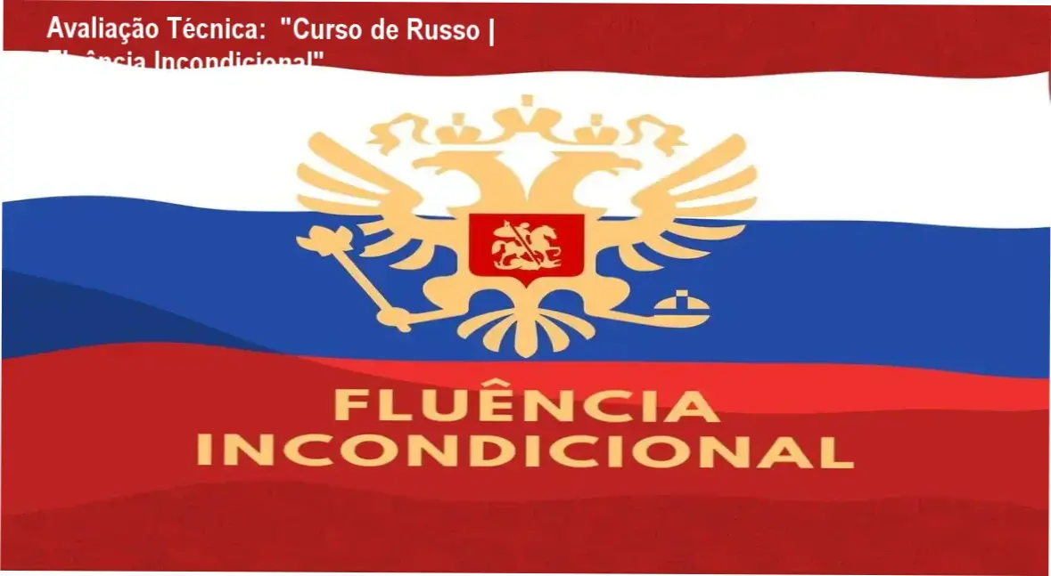 Avaliação Técnica: "Curso de Russo | Fluência Incondicional", 1 https://ondeaprender.com.br/avaliacao-tecnica-curso-de-russo-fluencia-incondicional/ Guia explicativo sobre o produto digital "Curso de Russo | Fluência Incondicional",