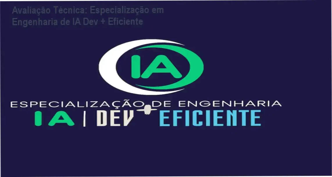 Avaliação Técnica: Especialização em Engenharia de IA Dev + Eficiente 1 https://ondeaprender.com.br/avaliacao-tecnica-especializacao-em-engenharia-de-ia-dev-eficiente/ Guia explicativo sobre o produto digital Especialização em Engenharia de IA Dev + Eficiente