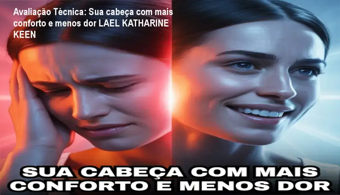 Avaliação Técnica: Sua cabeça com mais conforto e menos dor LAEL KATHARINE KEEN 1 https://ondeaprender.com.br/avaliacao-tecnica-sua-cabeca-com-mais-conforto-e-menos-dor-lael-katharine-keen/ Guia explicativo sobre o produto digital Sua cabeça com mais conforto e menos dor LAEL KATHARINE KEEN