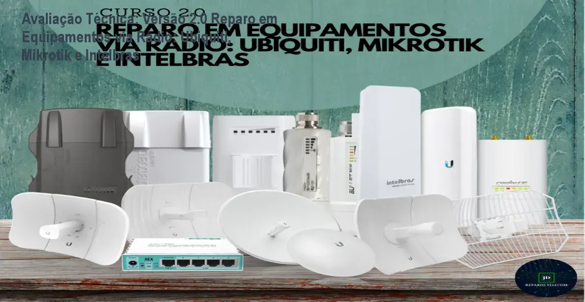 Avaliação Técnica: Versão 2.0 Reparo em Equipamentos via Rádio: Ubiquiti, Mikrotik e Intelbras 1 https://ondeaprender.com.br/avaliacao-tecnica-versao-2-0-reparo-em-equipamentos-via-radio-ubiquiti-mikrotik-e-intelbras/ Guia explicativo sobre o produto digital Versão 2.0 Reparo em Equipamentos via Rádio: Ubiquiti, Mikrotik e Intelbras