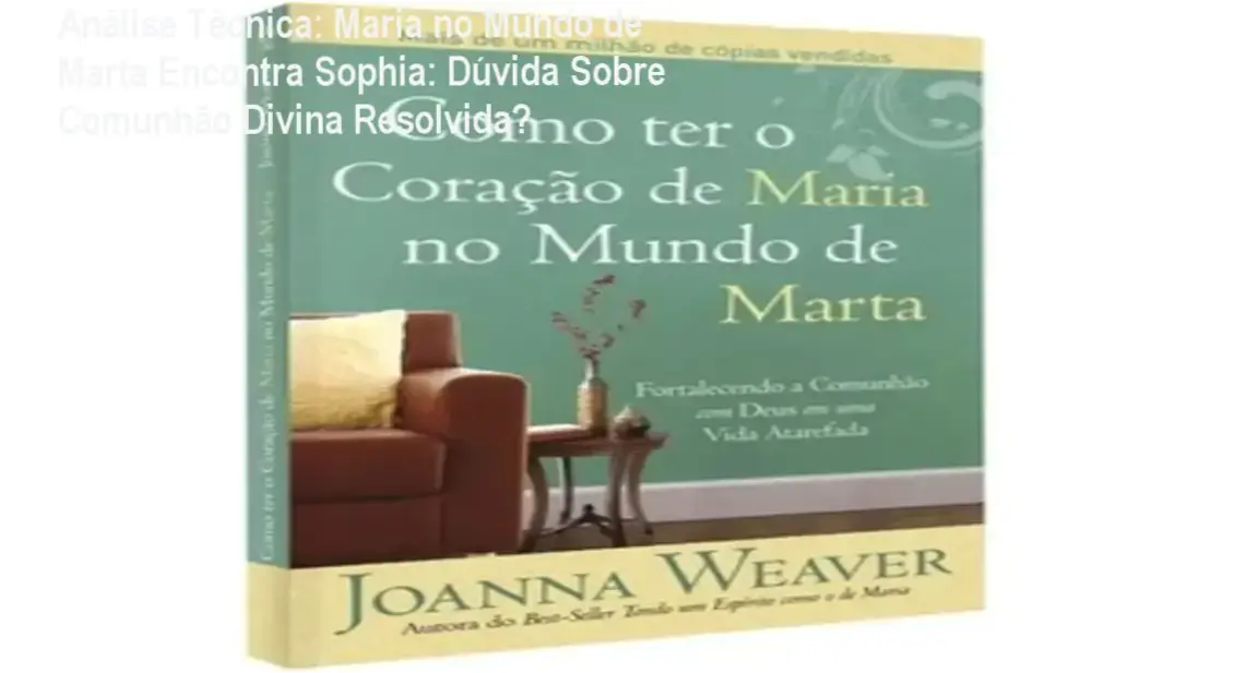 Avaliação completa do livro 'Como Ter O Coração De Maria No Mundo De Marta' com destaque para estratégias de equilíbrio espiritual.
