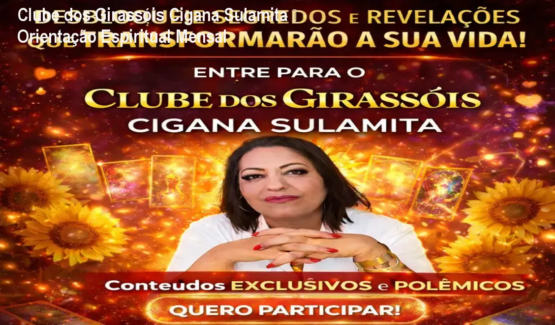 Clube dos Girassóis Cigana Sulamita – Orientação Espiritual Mensal 1 https://ondeaprender.com.br/aprender/cigana-sulamita-clube-girassois-acesso/ Clube dos Girassóis Cigana Sulamita – Orientação Espiritual Mensal