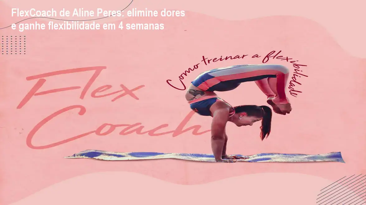 FlexCoach de Aline Peres: elimine dores e ganhe flexibilidade em 4 semanas 1 https://ondeaprender.com.br/aprender/flexcoach-aline-peres-como-funciona/ FlexCoach de Aline Peres: elimine dores e ganhe flexibilidade em 4 semanas