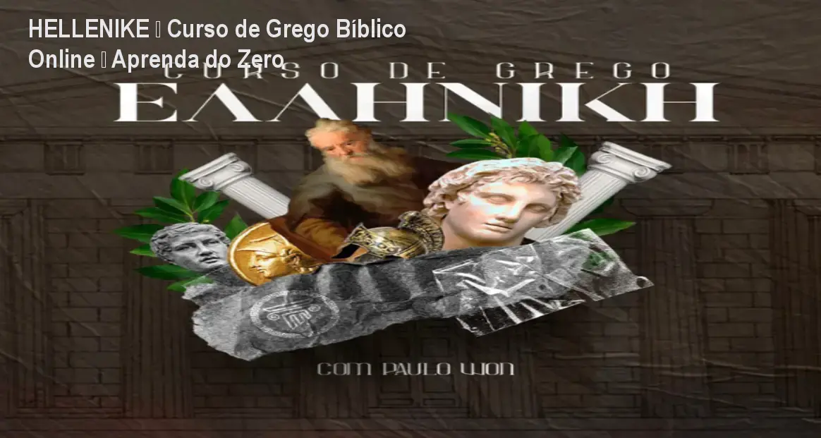 HELLENIKE – Curso de Grego Bíblico Online – Aprenda do Zero 1 https://ondeaprender.com.br/aprender/hellenike-grego-biblico-download-gratis-ou-pago/ HELLENIKE – Curso de Grego Bíblico Online – Aprenda do Zero