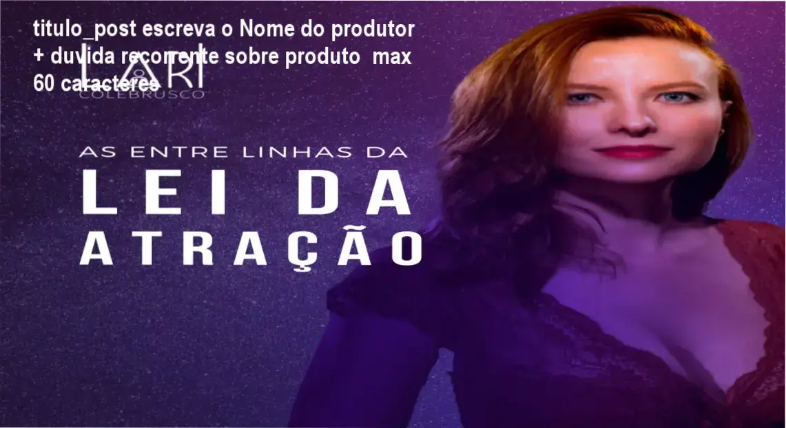 Lari Colebrusco Efeito Atração Síntonia subconsciente - Curso prático para iniciantes