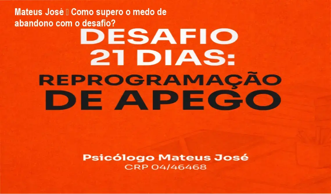 Mateus José – Como supero o medo de abandono com o desafio? 1 https://ondeaprender.com.br/desafio-21-dias-reprogramacao-de-apego-superar-medo-de-abandono/ Desafio 21 Dias: Reprogramação de Apego – Método para superar padrões emocionais com exercícios guiados