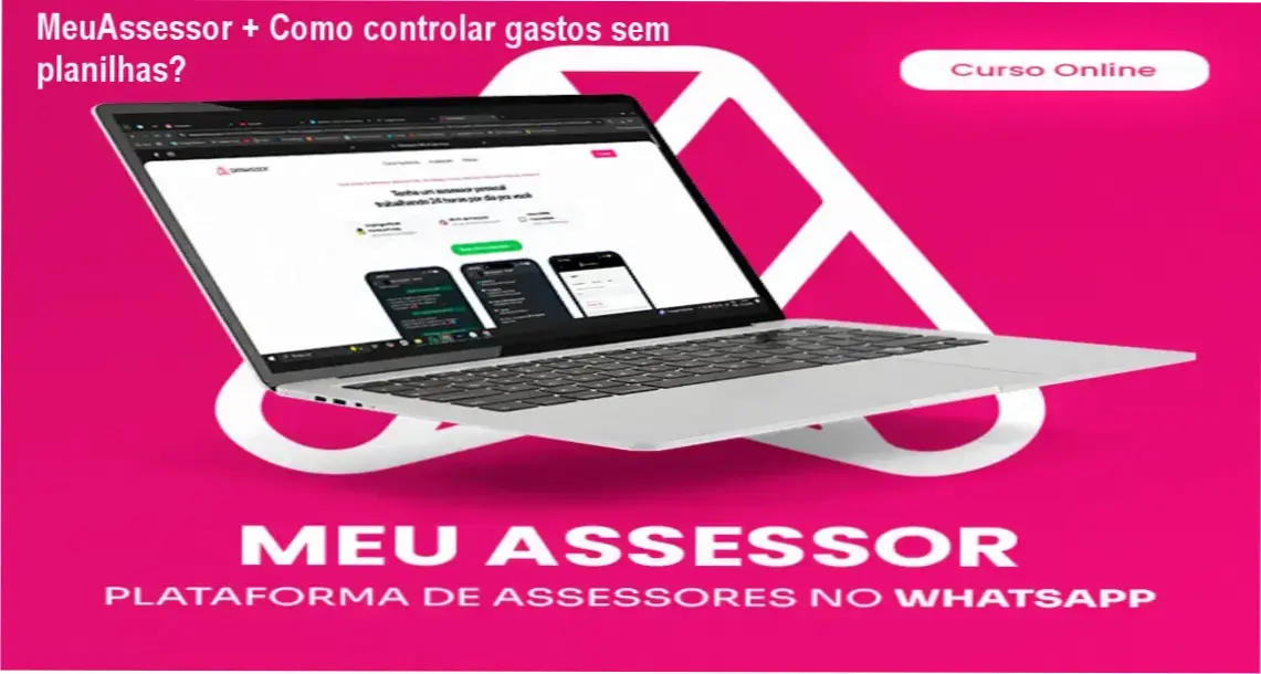 MeuAssessor + Como controlar gastos sem planilhas? 1 https://ondeaprender.com.br/meuassessor-como-controlar-gastos-sem-planilhas/ Aplicativo MeuAssessor com interface do WhatsApp controlando despesas e receitas automaticamente