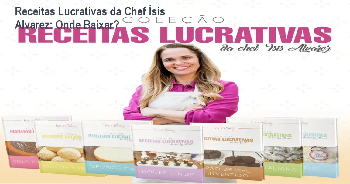 Apostilas e aulas da Coleção Receitas Lucrativas da Chef Ísis Alvarez para confeitaria profissional