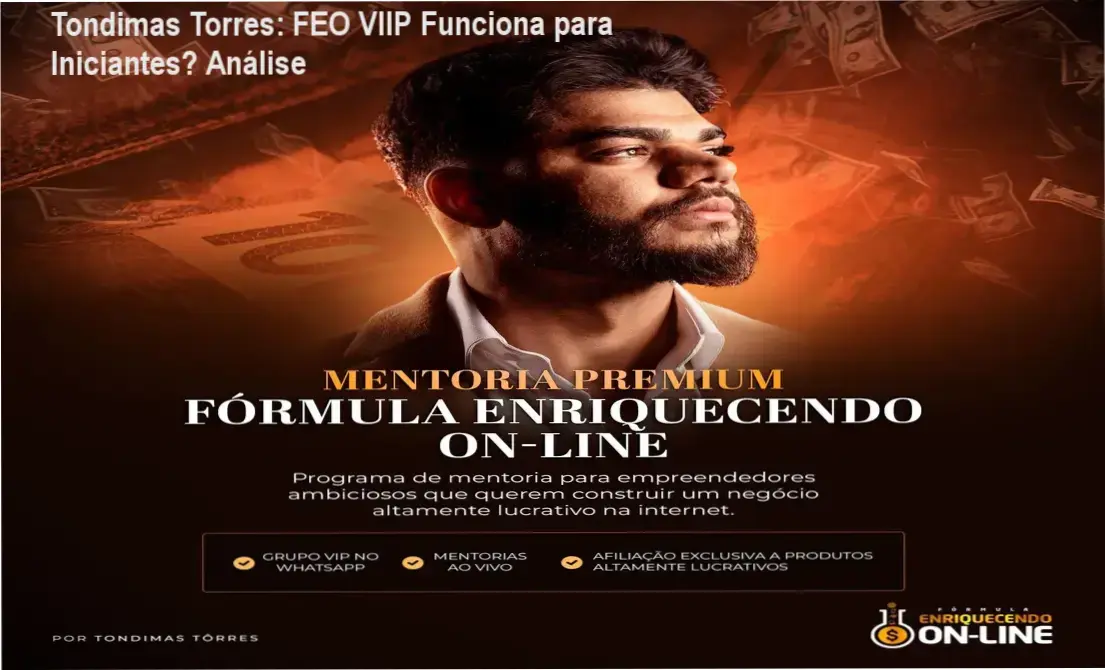 Tondimas Torres: FEO VIIP Funciona para Iniciantes? Análise 1 https://ondeaprender.com.br/formula-enriquecendo-online-viip-funciona-para-iniciantes/ Tondimas Torres apresentando módulos do Fórmula Enriquecendo Online VIIP com destaque para mentorias ao vivo