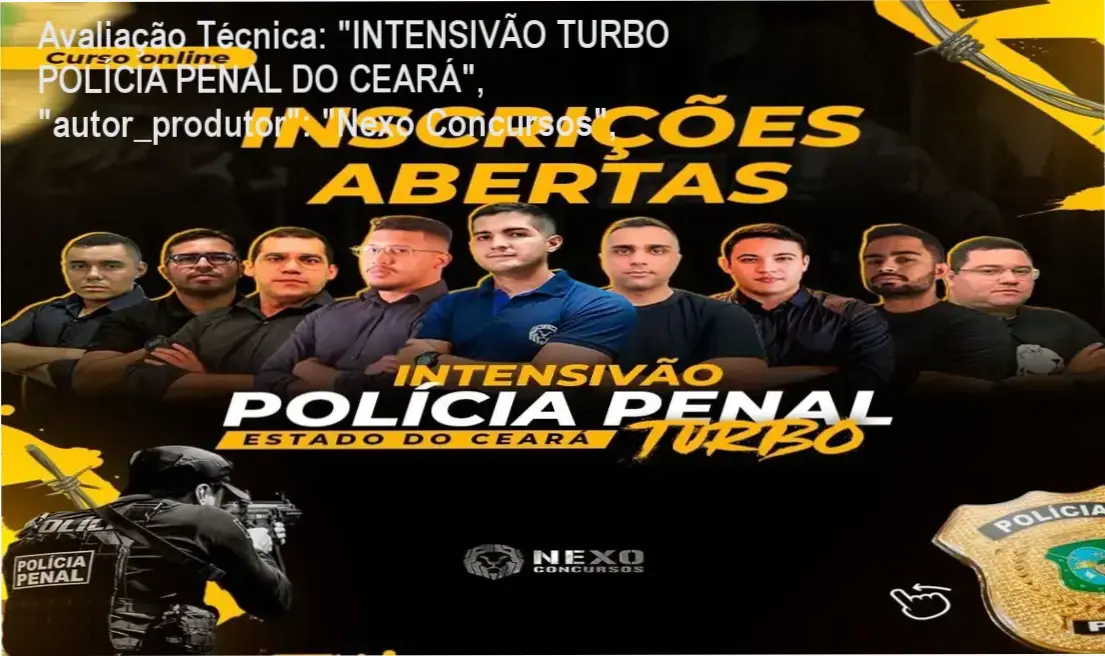 Avaliação Técnica: "INTENSIVÃO TURBO POLÍCIA PENAL DO CEARÁ", "autor_produtor": "Nexo Concursos", 1 https://ondeaprender.com.br/avaliacao-tecnica-intensivao-turbo-policia-penal-do-ceara-autor-produtor-nexo-concursos/ Guia explicativo sobre o produto digital "INTENSIVÃO TURBO POLÍCIA PENAL DO CEARÁ", "autor_produtor": "Nexo Concursos",