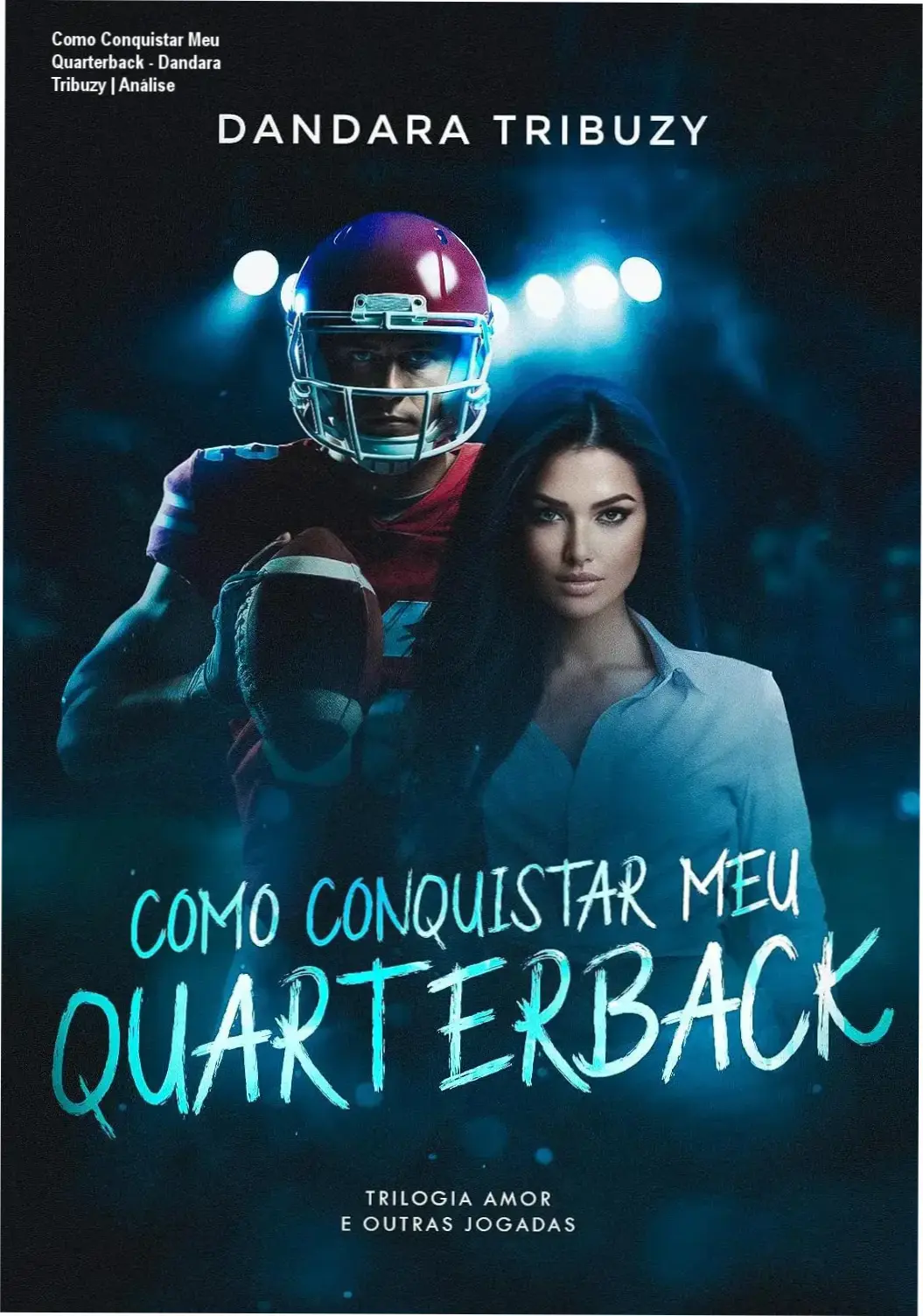 Como Conquistar Meu Quarterback - Dandara Tribuzy | Análise 1 https://ondeaprender.com.br/como-conquistar-meu-quarterback-dandara-tribuzy-analise/ Capa do eBook Como Conquistar Meu Quarterback de Dandara Tribuzy em um dispositivo digital