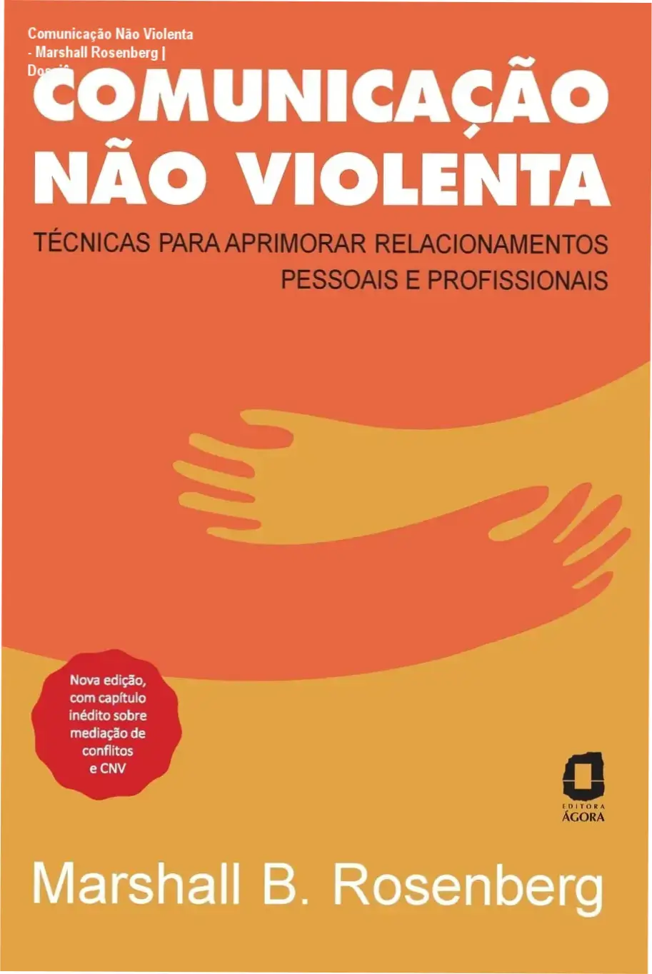 Comunicação Não Violenta - Marshall Rosenberg | Dossiê 1 https://ondeaprender.com.br/comunicacao-nao-violenta-marshall-rosenberg-analise/ Capa do livro Comunicação Não Violenta de Marshall Rosenberg para aprimoramento de relacionamentos