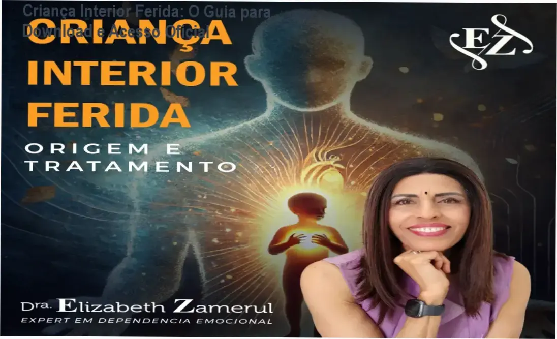 Criança Interior Ferida: O Guia para Download e Acesso Oficial 1 https://ondeaprender.com.br/dra-elizabeth-zamerul-crianca-interior-ferida-download-e-acesso/ Representação visual do curso Criança Interior Ferida da Dra. Elizabeth Zamerul focado em cura emocional