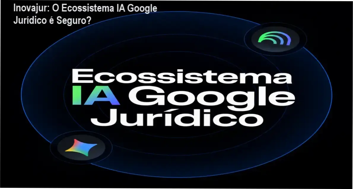 Inovajur: O Ecossistema IA Google Jurídico é Seguro? 1 https://ondeaprender.com.br/inovajur-ecossistema-ia-google-juridico-analise-tecnica/ Curso Ecossistema IA Google Jurídico da Inovajur apresentando bastidores e funcionamento das ferramentas Gemini e NotebookLM