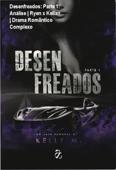 Desenfreados: Parte 1: Análise | Ryen x Kellan | Drama Romântico Complexo 1 https://ondeaprender.com.br/desenfreados-parte-1-kyler-m/ Capa do livro 'Desenfreados: Parte 1' pela autora Kelly M., explorando a história complexa entre Ryen Rodriguez e Kellan Royal