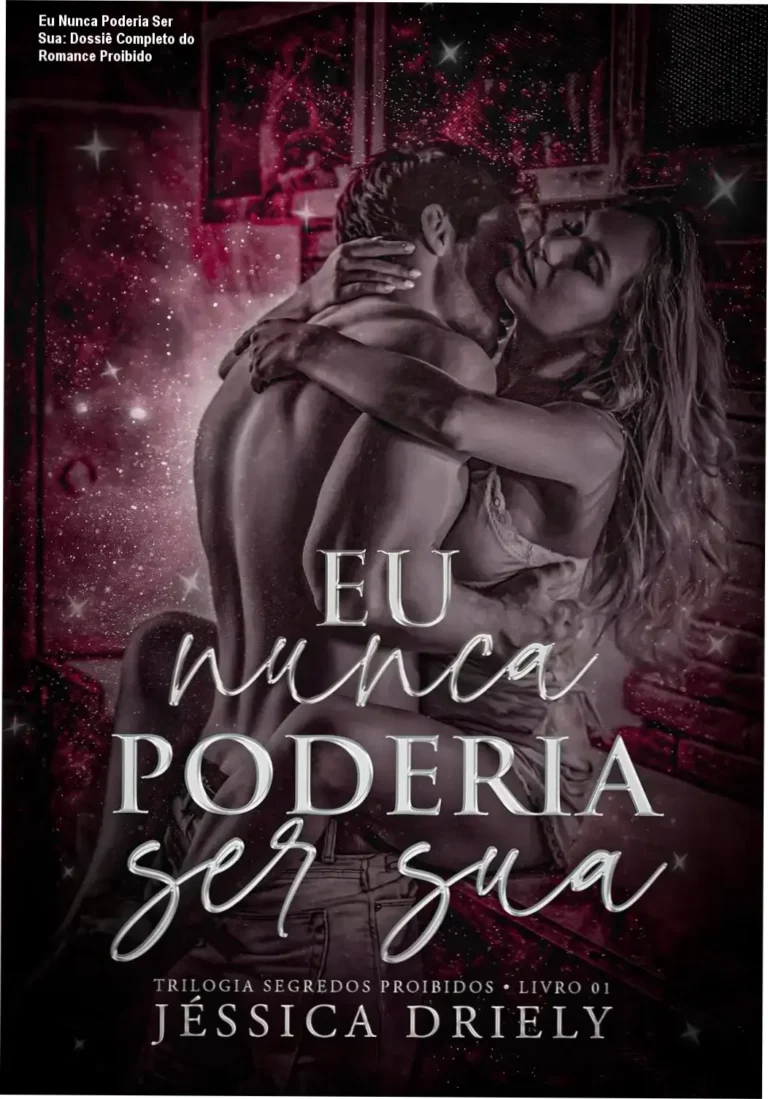 Eu Nunca Poderia Ser Sua: Dossiê Completo do Romance Proibido 3 https://ondeaprender.com.br/ Capa do livro Eu Nunca Poderia Ser Sua de Jéssica Driely com foco em romance proibido
