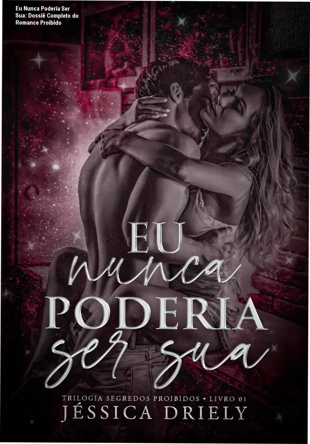 Capa do livro Eu Nunca Poderia Ser Sua de Jéssica Driely com foco em romance proibido
