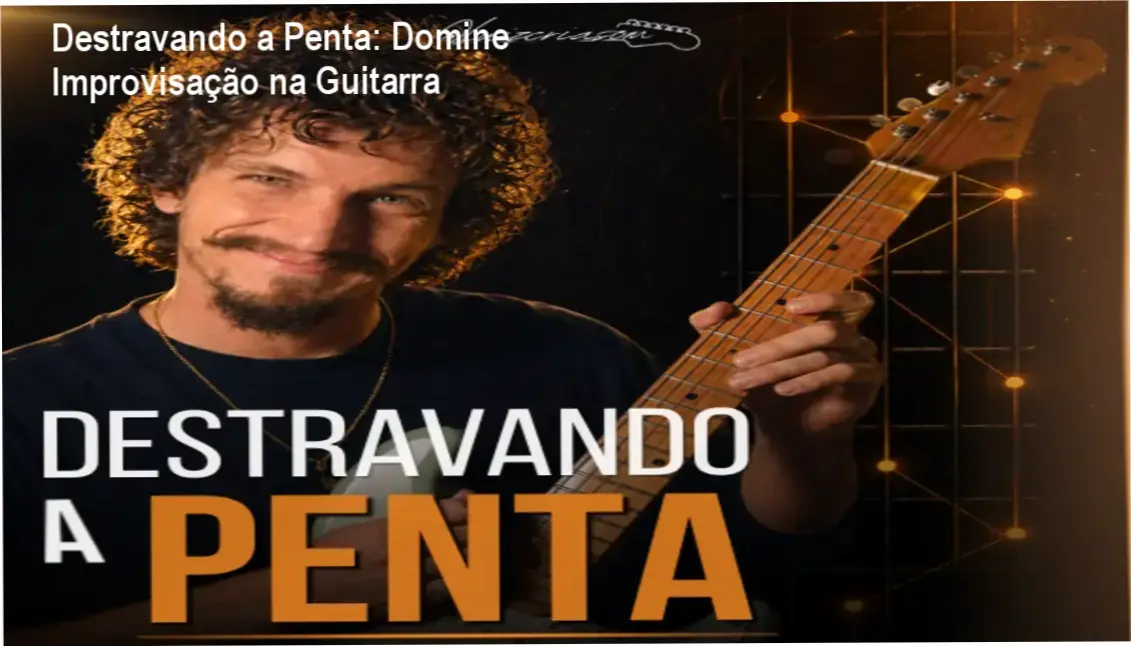 Destravando a Penta: Domine Improvisação na Guitarra 1 https://ondeaprender.com.br/destravando-a-penta-duvida-funciona-eficazidade-pra-iniciantes/ Guitarrista praticando improvisação com o método Destravando a Penta.