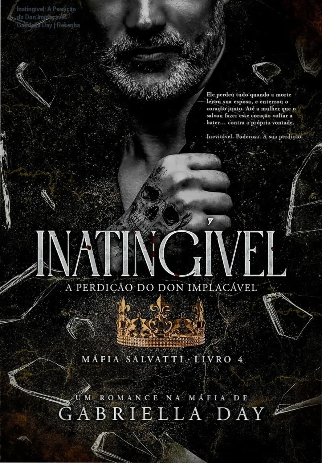 Inatingível: A Perdição do Don Implacável - Gabriella Day | Resenha 1 https://ondeaprender.com.br/iningivel-a-perdicao-do-don-implacavel-resenha-gabriella-day-ebook-mafia-salvatti-livro4/ Capa digital do ebook Inatingível: A Perdição do Don Implacável - Livro 4 da Máfia Salvatti