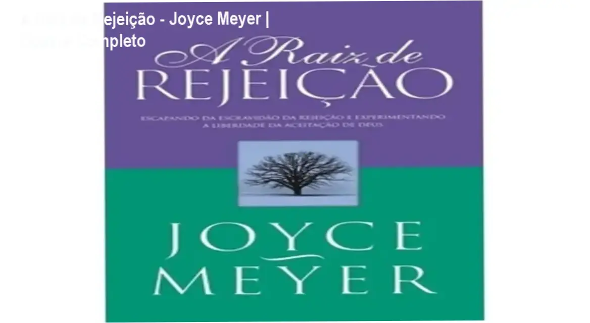 A Raiz de Rejeição - Joyce Meyer | Dossiê Completo 1 https://ondeaprender.com.br/a-raiz-de-rejeicao-joyce-meyer-analise/ Capa do livro A Raiz de Rejeição de Joyce Meyer abordando cura emocional