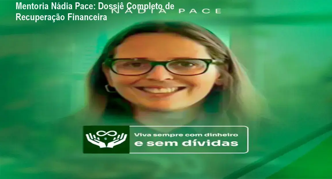 Mentoria Nádia Pace: Dossiê Completo de Recuperação Financeira 1 https://ondeaprender.com.br/mentoria-nadia-pace-analise-tecnica-recuperacao-credito/ Bastidores e funcionamento da Mentoria Nádia Pace para organização financeira