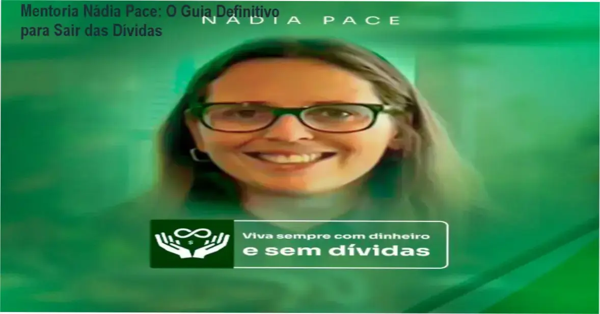 Mentoria Nádia Pace: O Guia Definitivo para Sair das Dívidas 1 https://ondeaprender.com.br/mentoria-nadia-pace-guia-definitivo-sair-dividas/ Bastidores e funcionamento detalhado da Mentoria Nádia Pace para organização financeira