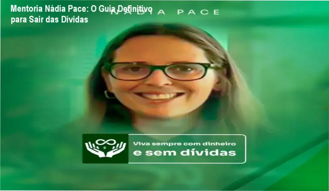 Mentoria Nádia Pace: O Guia Definitivo para Sair das Dívidas 1 https://ondeaprender.com.br/mentoria-nadia-pace-dificil-de-limpar-nome-funciona/ Bastidores e interface da Mentoria Nádia Pace mostrando estratégias de recuperação financeira