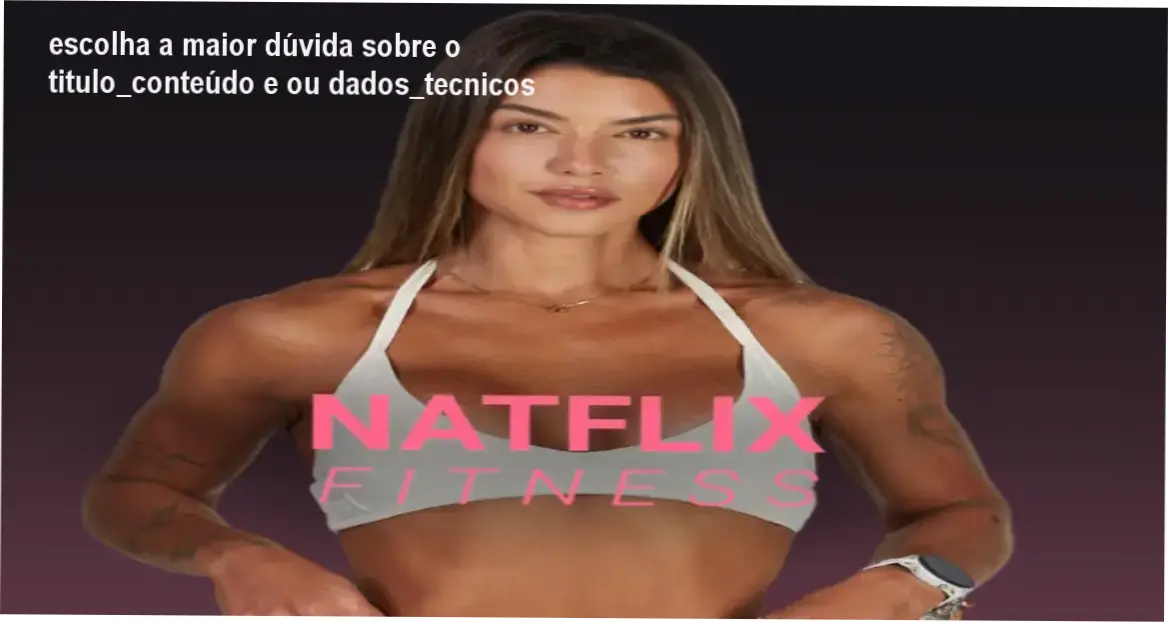 escolha a maior dúvida sobre o titulo_conteúdo e ou dados_tecnicos 1 https://ondeaprender.com.br/natflix-fitness/ Natflix Fitness Natasha Villaschi bastidores plataforma treino feminino