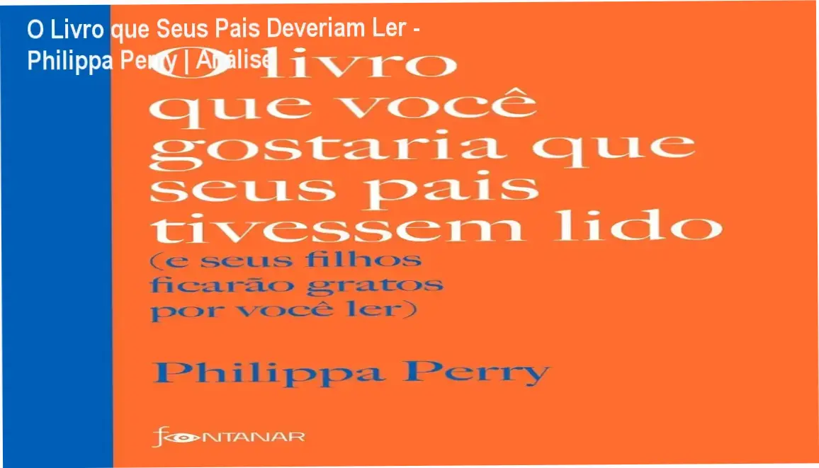 O Livro que Seus Pais Deveriam Ler - Philippa Perry | Análise 1 https://ondeaprender.com.br/o-livro-que-seus-pais-deveriam-ler-philippa-perry-analise/ Capa do livro O Livro que Seus Pais Deveriam Ler de Philippa Perry, guia para educação parental consciente e quebra de traumas geracionais