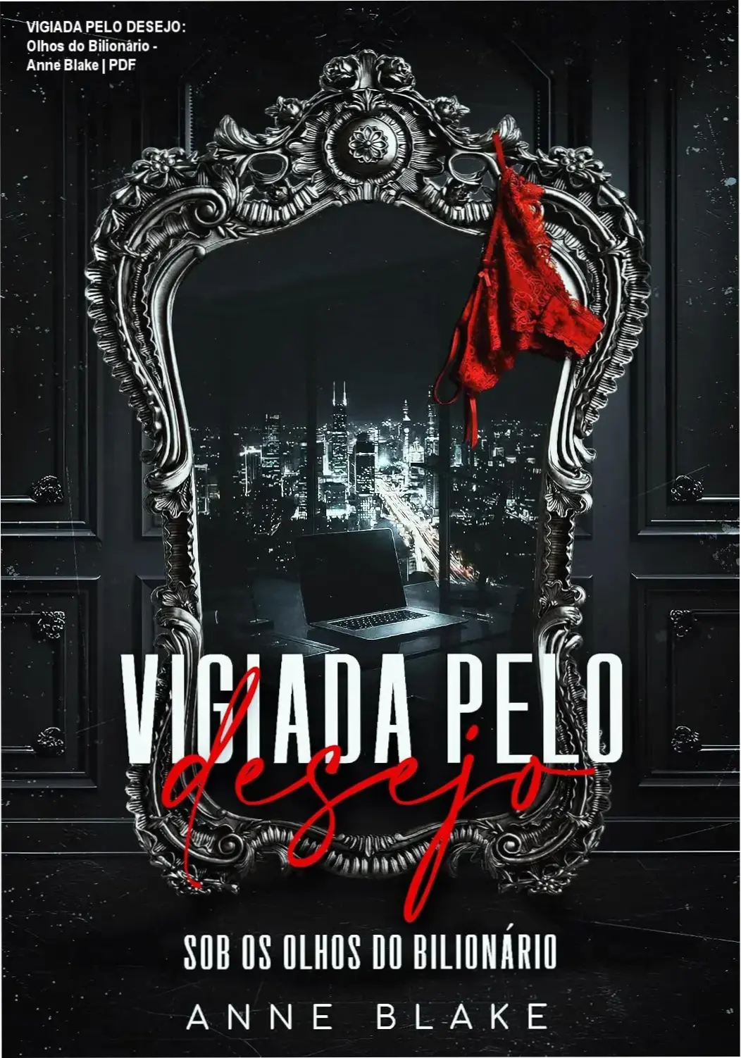 VIGIADA PELO DESEJO: Olhos do Bilionário - Anne Blake | PDF 1 https://ondeaprender.com.br/vigiada-pelo-desejo-olhos-do-bilionario-anne-blake/ Capa do eBook Vigiada Pelo Desejo: Sob os Olhos do Bilionário, romance de obsessão e poder