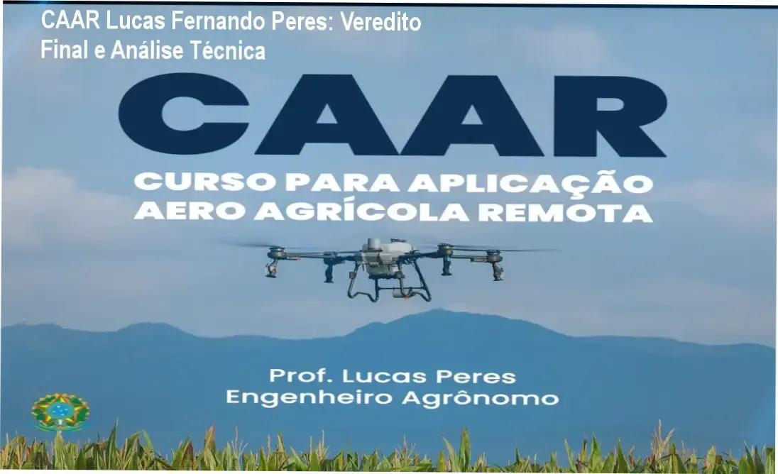 CAAR Lucas Fernando Peres: Veredito Final e Análise Técnica 1 https://ondeaprender.com.br/caar-lucas-fernando-peres-analise-tecnica/ Operador de drone agrícola realizando pulverização em plantação, contexto do curso CAAR