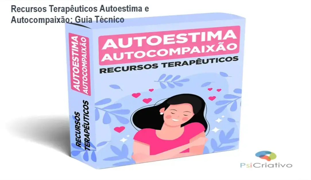 Conjunto de recursos terapêuticos editáveis para trabalhar autoestima e autocompaixão em consultório